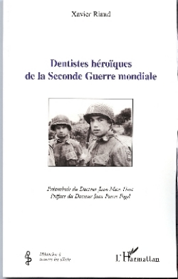 Xavier Riaud - Histoire de la médecine - Dentistes héroïques de la Seconde Guerre mondiale