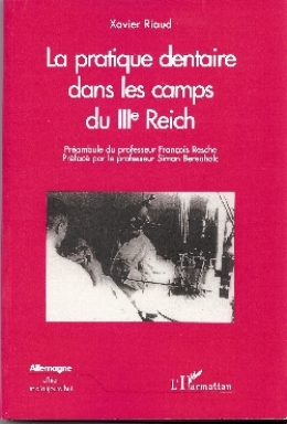La pratique dentaire dans les camps du IIIe Reich - Xavier Riaud - Histoire de la médecine
